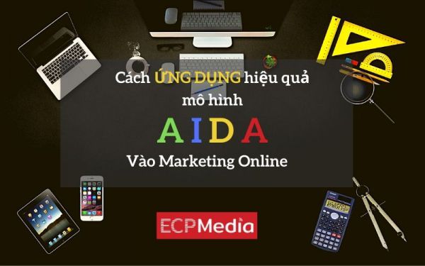 Marketing Online hiệu quả nhờ ứng dụng đúng mô hình AIDA