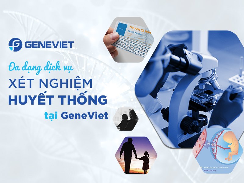 GeneViet - Trung tâm xét nghiệm huyết thống hàng đầu Việt Nam được tin chọn