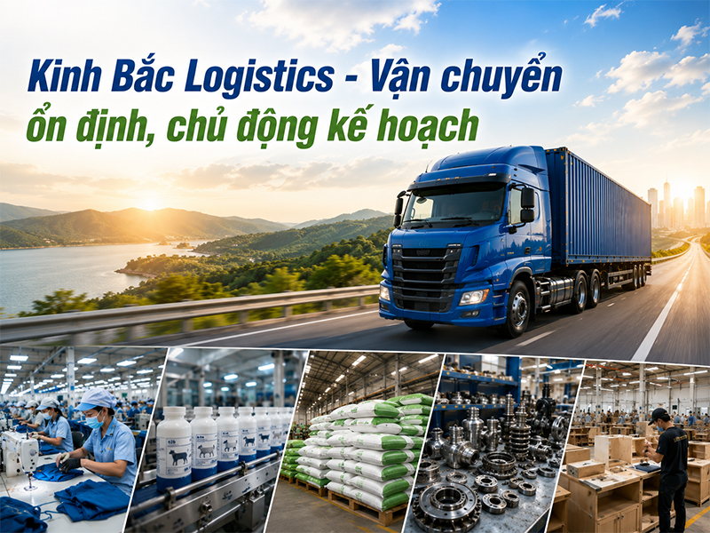 Kinh Bắc Logistics - Đơn vị vận tải Bắc Nam uy tín cho doanh nghiệp sản xuất và phân phối